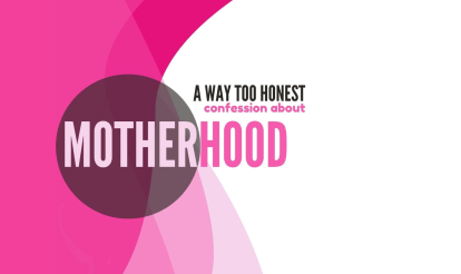 A Way Too Honest Confession About Motherhood