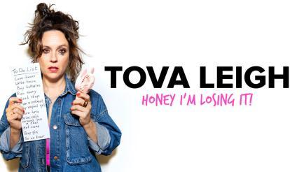 Tova Leigh: Honey I'm Losing It! 